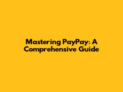 Mastering PayPay: A Comprehensive Guide