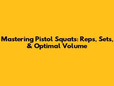 Mastering Pistol Squats: Reps, Sets, & Optimal Volume