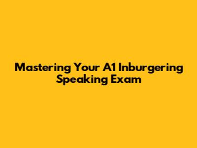 Mastering Your A1 Inburgering Speaking Exam