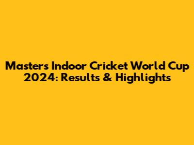 Masters Indoor Cricket World Cup 2024: Results & Highlights