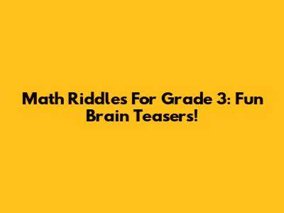 Math Riddles For Grade 3: Fun Brain Teasers!