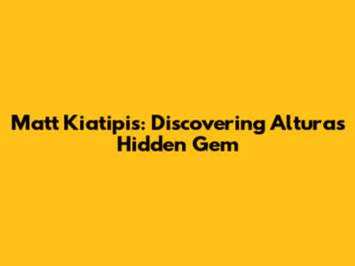 Matt Kiatipis: Discovering Altura's Hidden Gem