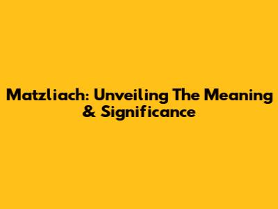 Matzliach: Unveiling The Meaning & Significance
