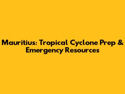 Mauritius: Tropical Cyclone Prep & Emergency Resources