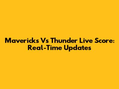 Mavericks Vs Thunder Live Score: Real-Time Updates