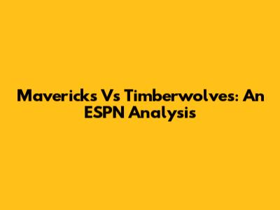 Mavericks Vs Timberwolves: An ESPN Analysis