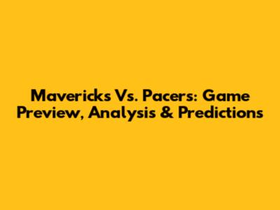 Mavericks Vs. Pacers: Game Preview, Analysis & Predictions