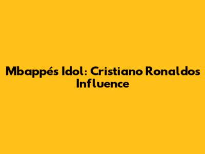 Mbappé's Idol: Cristiano Ronaldo's Influence