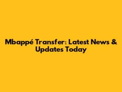 Mbappé Transfer: Latest News & Updates Today