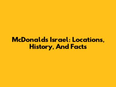 McDonald's Israel: Locations, History, And Facts