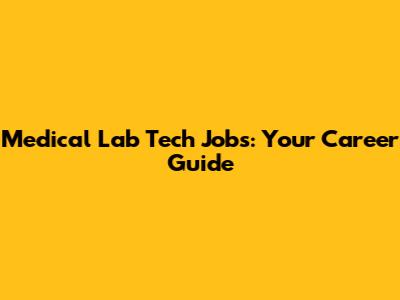 Medical Lab Tech Jobs: Your Career Guide