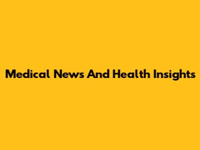 Medical News And Health Insights