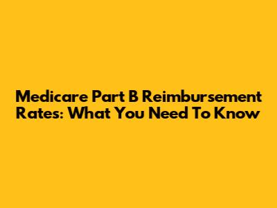 Medicare Part B Reimbursement Rates: What You Need To Know