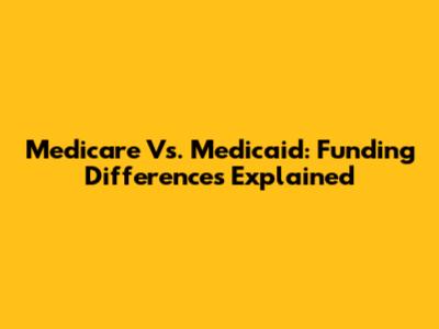 Medicare Vs. Medicaid: Funding Differences Explained