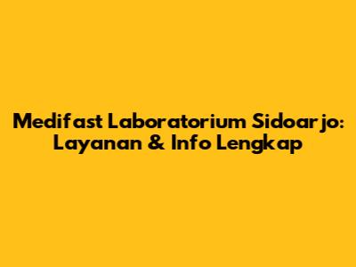 Medifast Laboratorium Sidoarjo: Layanan & Info Lengkap