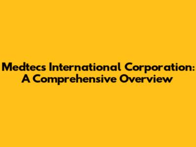 Medtecs International Corporation: A Comprehensive Overview