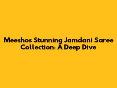 Meesho's Stunning Jamdani Saree Collection: A Deep Dive
