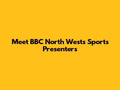 Meet BBC North West's Sports Presenters