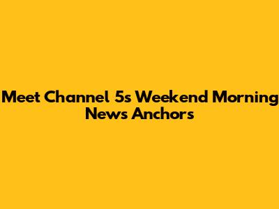 Meet Channel 5's Weekend Morning News Anchors