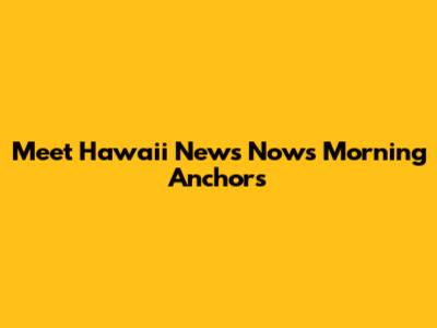 Meet Hawaii News Now's Morning Anchors