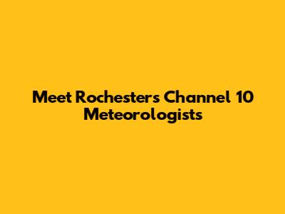 Meet Rochester's Channel 10 Meteorologists