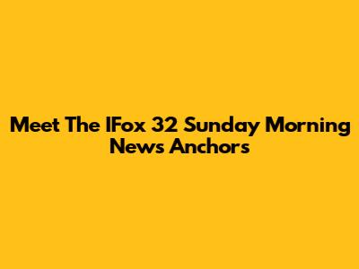Meet The IFox 32 Sunday Morning News Anchors