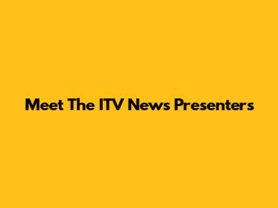 Meet The ITV News Presenters