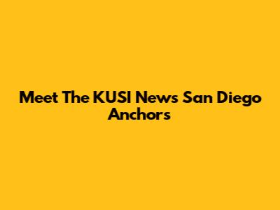 Meet The KUSI News San Diego Anchors
