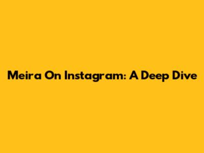 Meira On Instagram: A Deep Dive