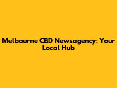 Melbourne CBD Newsagency: Your Local Hub