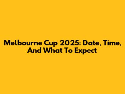 Melbourne Cup 2025: Date, Time, And What To Expect