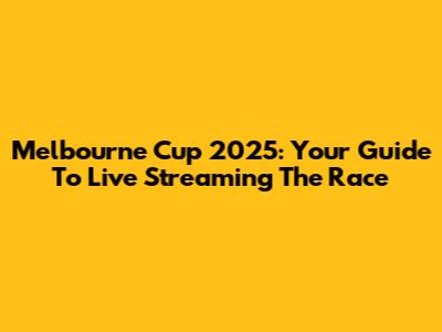 Melbourne Cup 2025: Your Guide To Live Streaming The Race