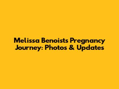 Melissa Benoist's Pregnancy Journey: Photos & Updates