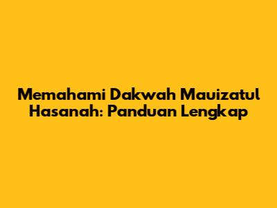 Memahami Dakwah Mauizatul Hasanah: Panduan Lengkap