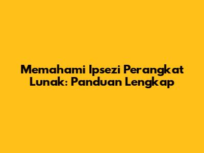 Memahami Ipsezi Perangkat Lunak: Panduan Lengkap
