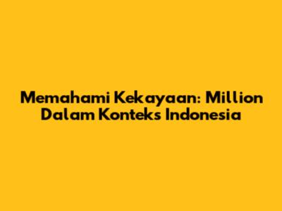 Memahami Kekayaan: Million Dalam Konteks Indonesia