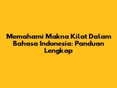 Memahami Makna Kilat Dalam Bahasa Indonesia: Panduan Lengkap
