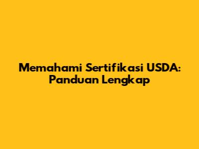 Memahami Sertifikasi USDA: Panduan Lengkap