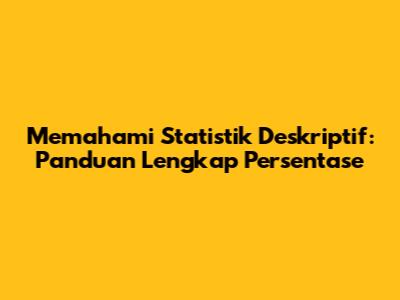 Memahami Statistik Deskriptif: Panduan Lengkap Persentase