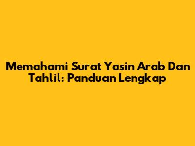 Memahami Surat Yasin Arab Dan Tahlil: Panduan Lengkap