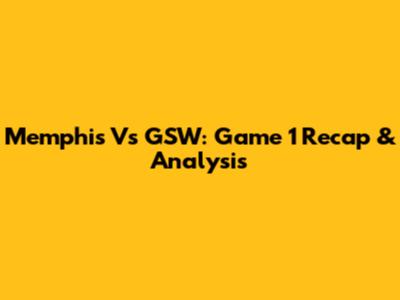 Memphis Vs GSW: Game 1 Recap & Analysis