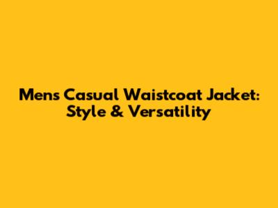 Men's Casual Waistcoat Jacket: Style & Versatility