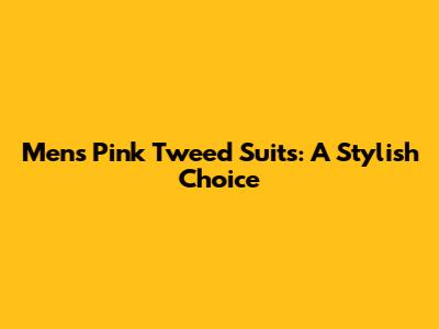 Men's Pink Tweed Suits: A Stylish Choice