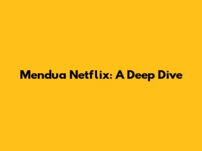 Mendua Netflix: A Deep Dive