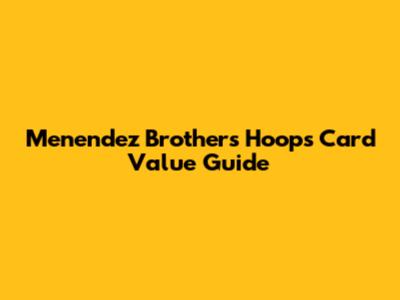 Menendez Brothers Hoops Card Value Guide
