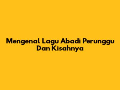 Mengenal Lagu "Abadi Perunggu" Dan Kisahnya