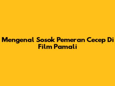 Mengenal Sosok Pemeran Cecep Di Film Pamali