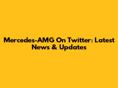 Mercedes-AMG On Twitter: Latest News & Updates