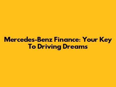 Mercedes-Benz Finance: Your Key To Driving Dreams