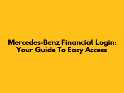 Mercedes-Benz Financial Login: Your Guide To Easy Access